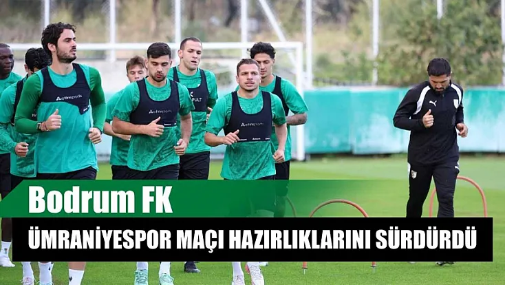 Bodrum FK, Ümraniyespor maçı hazırlıklarını sürdürdü