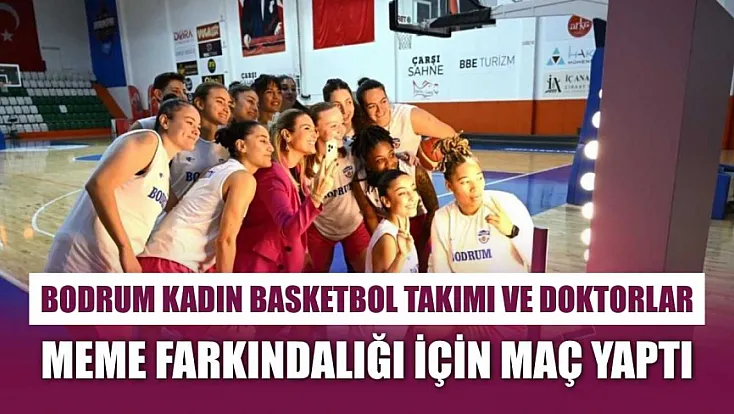 Bodrum kadın basketbol takımı ve doktorlar meme farkındalığı için maç yaptı