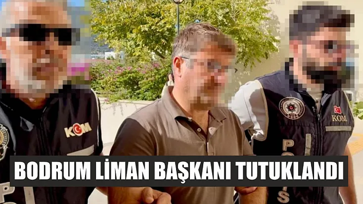 Bodrum Liman Başkanı tutuklandı