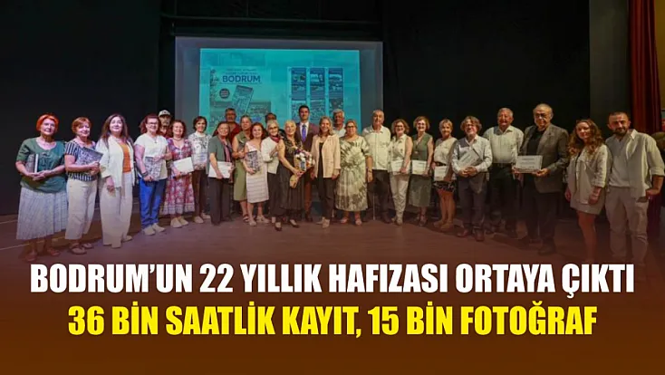 Bodrum’un 22 yıllık hafızası ortaya çıktı: 36 bin saatlik kayıt, 15 bin fotoğraf