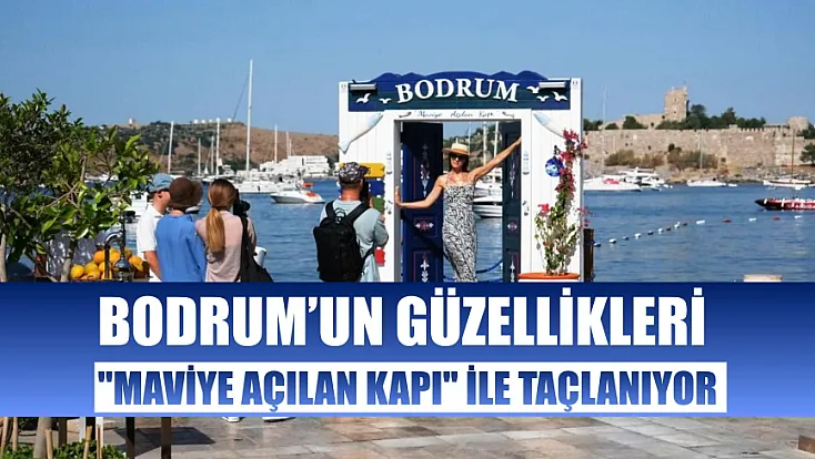 Bodrum’un güzellikleri 'Maviye Açılan Kapı' ile taçlanıyor