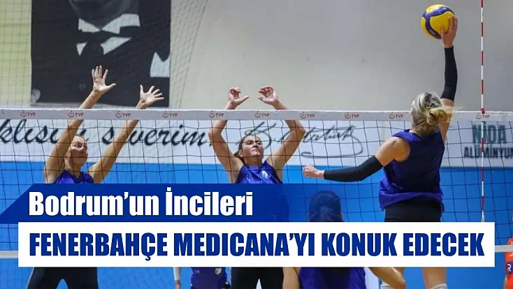 Bodrum’un İncileri, Fenerbahçe Medicana’yı konuk edecek