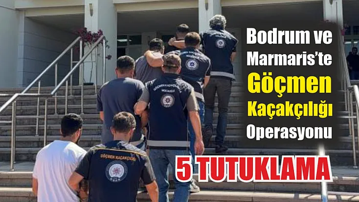 Bodrum ve Marmaris’te göçmen kaçakçılığı operasyonu: 5 tutuklama