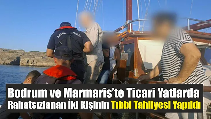 Bodrum ve Marmaris’te ticari yatlarda rahatsızlanan iki kişinin tıbbi tahliyesi yapıldı