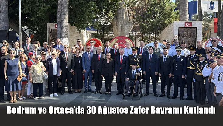 Bodrum ve Ortaca’da 30 Ağustos Zafer Bayramı kutlandı