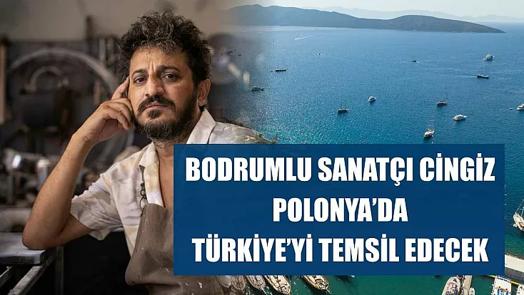 Bodrumlu sanatçı Cingiz, Polonya'da Türkiye'yi temsil edecek