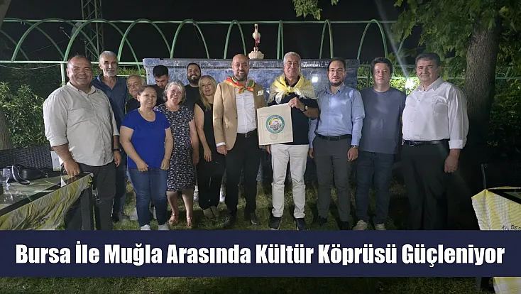 Bursa ile Muğla Arasında Kültür Köprüsü Güçleniyor