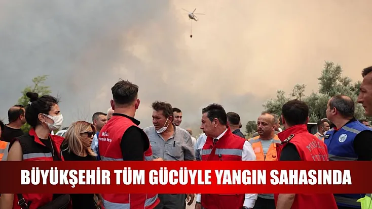 Büyükşehir Tüm Gücüyle Yangın Sahasında