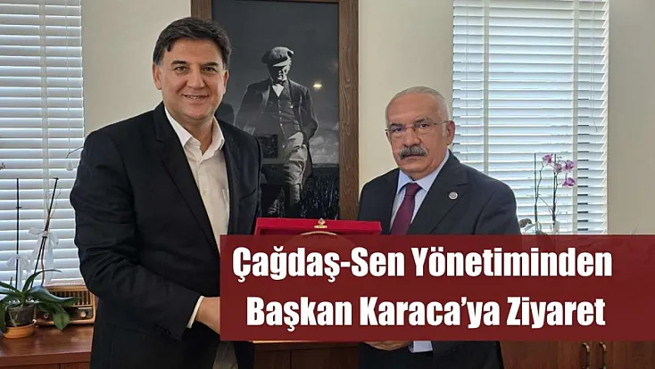 Çağdaş-Sen Yönetiminden Başkan Karaca'ya Ziyaret