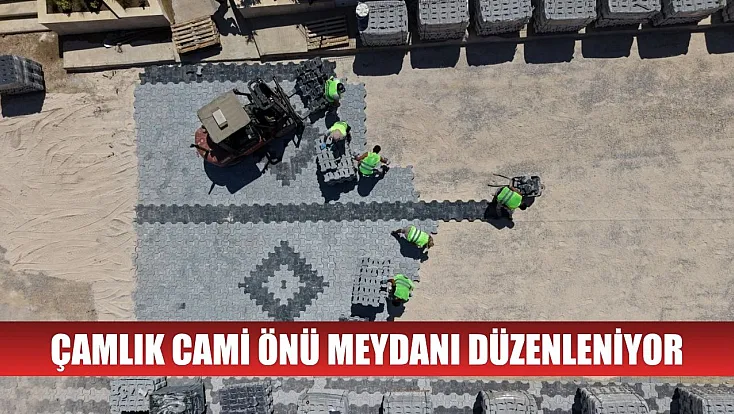 Çamlık Cami Önü Meydanı düzenleniyor