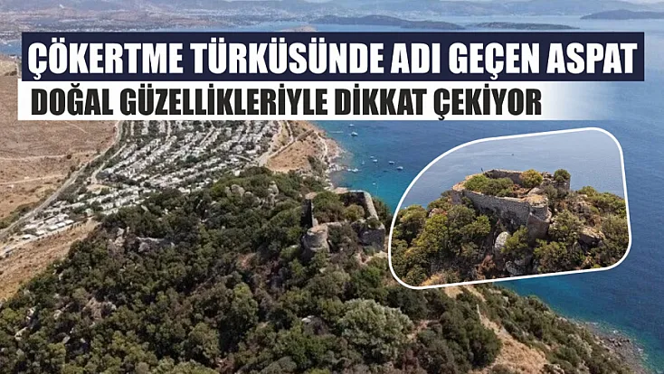 Çökertme türküsünde adı geçen Aspat, doğal güzellikleriyle dikkat çekiyor