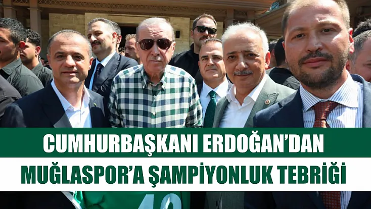 Cumhurbaşkanı Erdoğan’dan Muğlaspor’a Şampiyonluk Tebriği