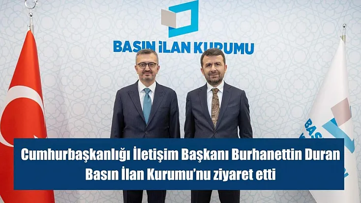 Cumhurbaşkanlığı İletişim Başkanı Burhanettin Duran Basın İlan Kurumu’nu ziyaret etti