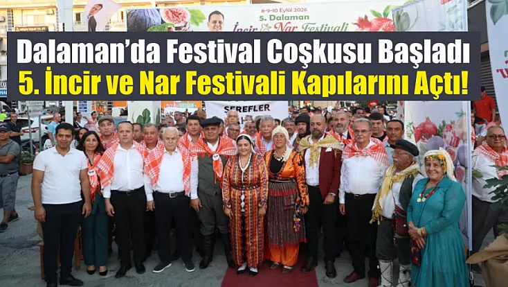 Dalaman’da Festival Coşkusu Başladı: 5. İncir ve Nar Festivali Kapılarını Açtı!