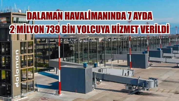 Dalaman havalimanında 7 ayda 2 milyon 739 bin yolcuya hizmet verildi