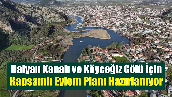 Dalyan Kanalı ve Köyceğiz Gölü için kapsamlı eylem planı hazırlanıyor
