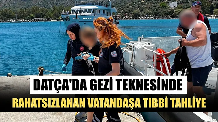 Datça'da gezi teknesinde rahatsızlanan vatandaşa tıbbi tahliye