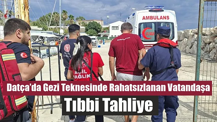 Datça’da gezi teknesinde rahatsızlanan vatandaşa tıbbi tahliye