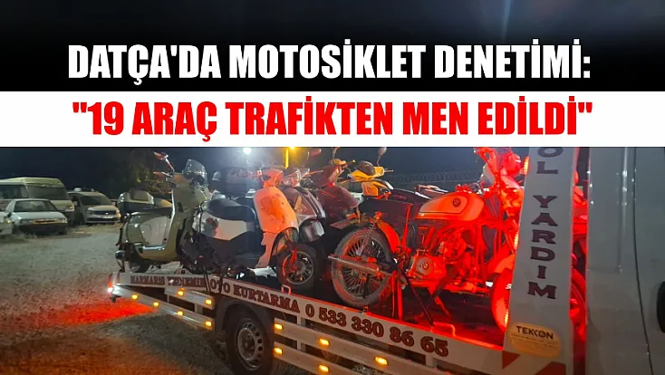 Datça'da motosiklet denetimi: '19 araç trafikten men edildi'