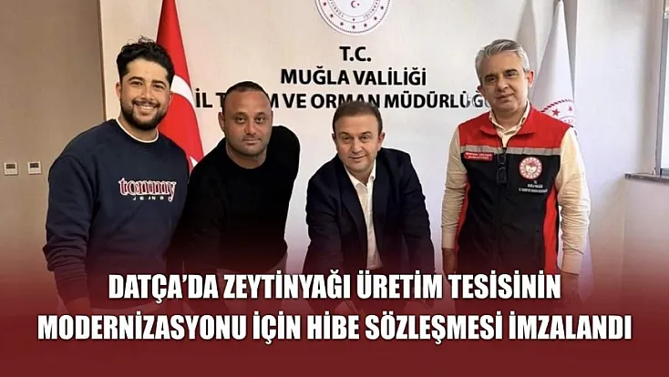 Datça'da zeytinyağı üretim tesisinin modernizasyonu için hibe sözleşmesi imzalandı