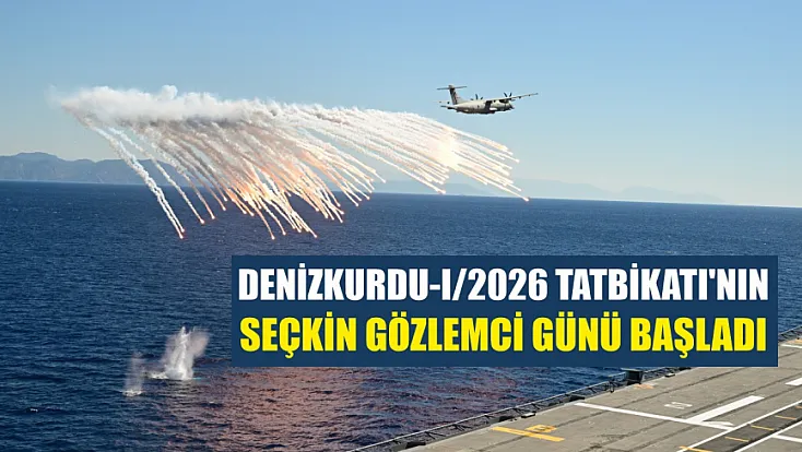 Denizkurdu-I/2026 Tatbikatı'nın seçkin gözlemci günü başladı
