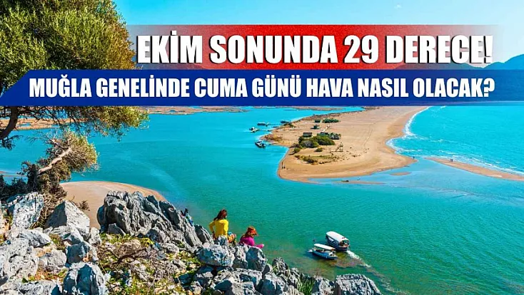 Ekim sonunda 29 derece! Muğla genelinde cuma günü hava nasıl olacak?