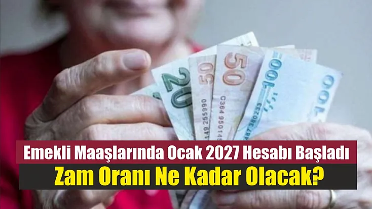 Emekli maaşlarında Ocak 2027 hesabı başladı: Zam oranı ne kadar olacak?