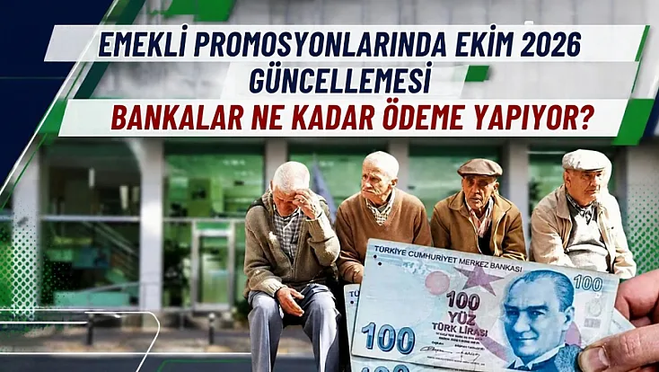 Emekli promosyonlarında Ekim 2026 güncellemesi: Bankalar ne kadar ödeme yapıyor?