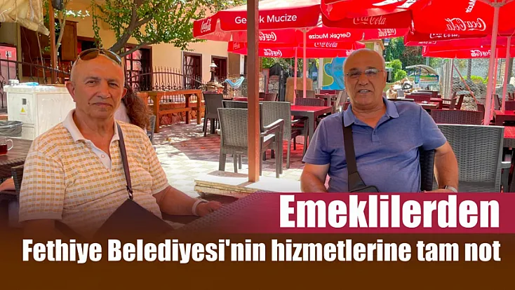 Emeklilerden Fethiye Belediyesi'nin hizmetlerine tam not