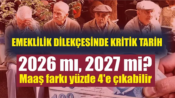 Emeklilik dilekçesinde kritik tarih: 2026 mı, 2027 mi? Maaş farkı yüzde 4'e çıkabilir