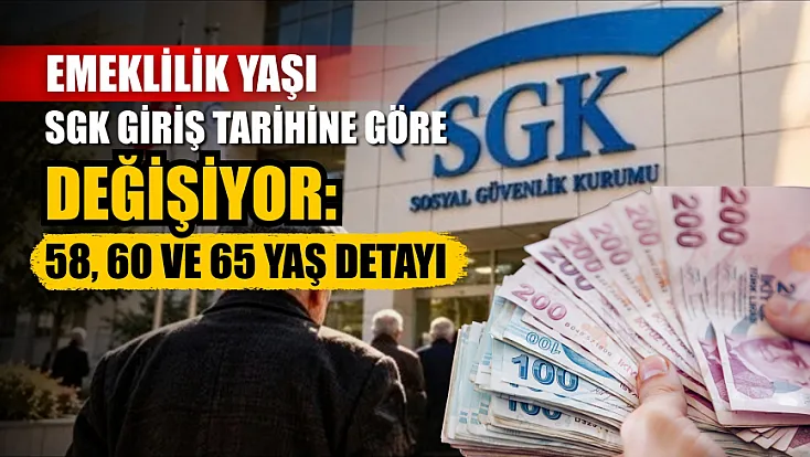 Emeklilik yaşı SGK giriş tarihine göre değişiyor: 58, 60 ve 65 yaş detayı