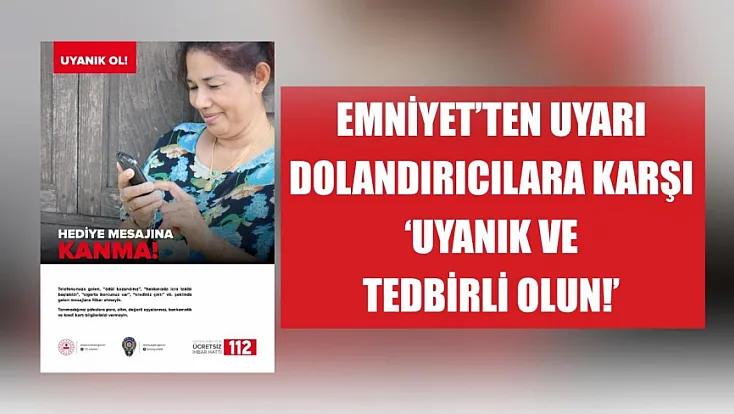 Emniyet'ten Uyarı: Dolandırıcılara Karşı 'Uyanık ve Tedbirli Olun!'
