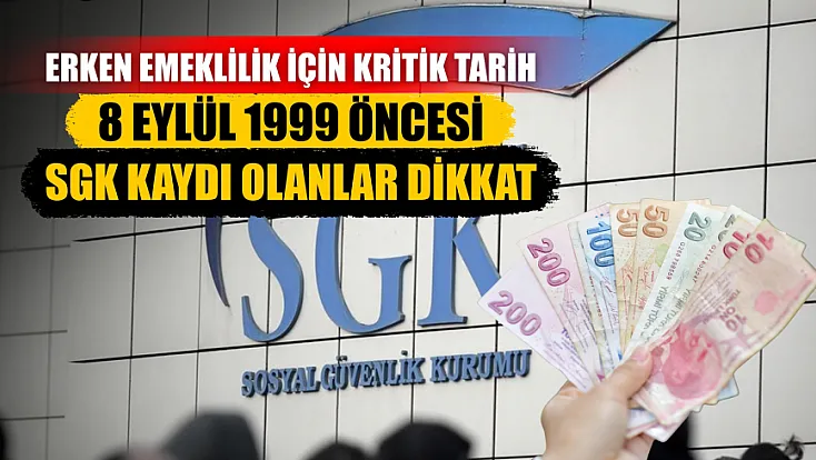 Erken emeklilik için kritik tarih: 8 Eylül 1999 öncesi SGK kaydı olanlar dikkat