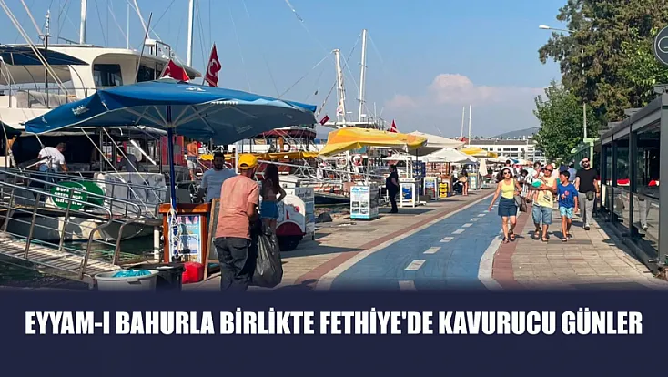 Eyyam-ı bahurla birlikte Fethiye'de kavurucu günler