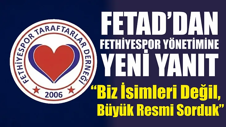 FETAD’dan Fethiyespor Yönetimine Yeni Yanıt: 'Biz İsimleri Değil, Büyük Resmi Sorduk'