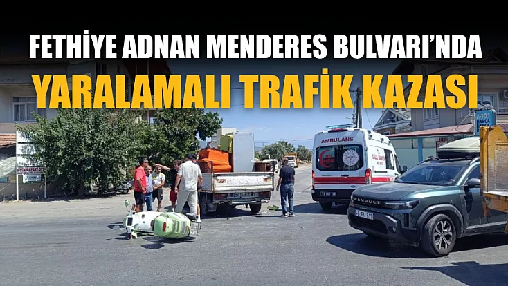 Fethiye Adnan Menderes Bulvarı’nda Yaralamalı Trafik Kazası