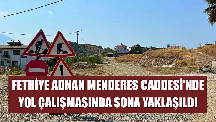 Fethiye Adnan Menderes Caddesi'nde yol çalışmasında sona yaklaşıldı