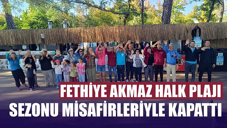 Fethiye Akmaz Halk Plajı Sezonu Misafirleriyle Kapattı