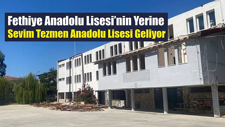 Fethiye Anadolu Lisesi’nin Yerine Sevim Tezmen Anadolu Lisesi Geliyor