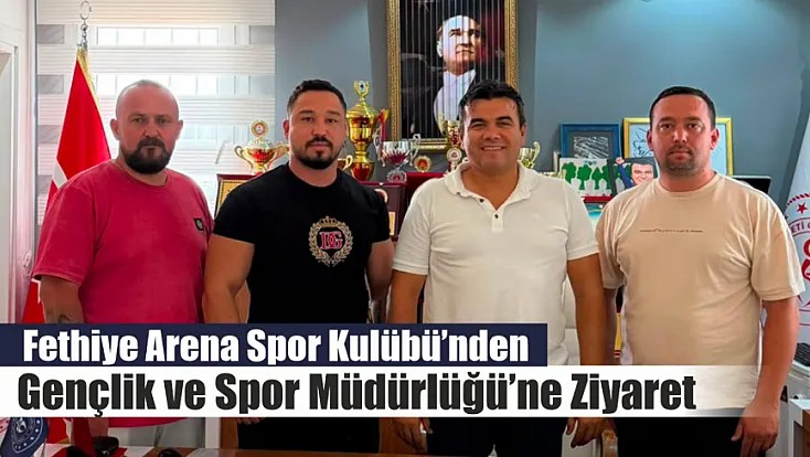 Fethiye Arena Spor Kulübü’nden Gençlik ve Spor Müdürlüğü’ne Ziyaret