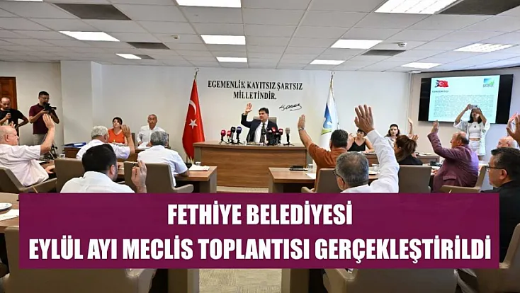 Fethiye Belediyesi Eylül Ayı Meclis Toplantısı Gerçekleştirildi