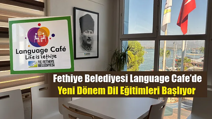 Fethiye Belediyesi Language Cafe’de yeni dönem dil eğitimleri başlıyor