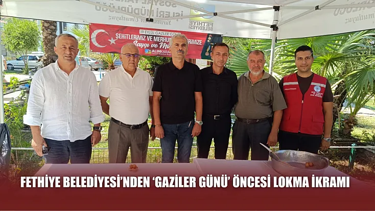 Fethiye Belediyesi’nden ‘Gaziler Günü’ öncesi lokma ikramı