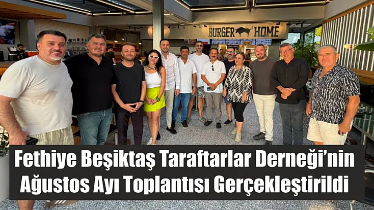 Fethiye Beşiktaş Taraftarlar Derneği’nin Ağustos ayı toplantısı gerçekleştirildi