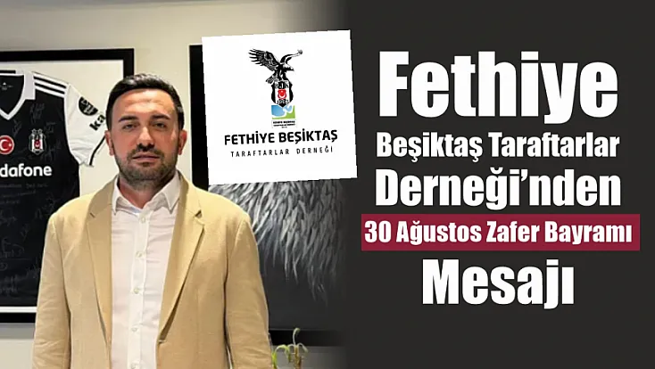 Fethiye Beşiktaş Taraftarlar Derneği’nden 30 Ağustos Zafer Bayramı Mesajı