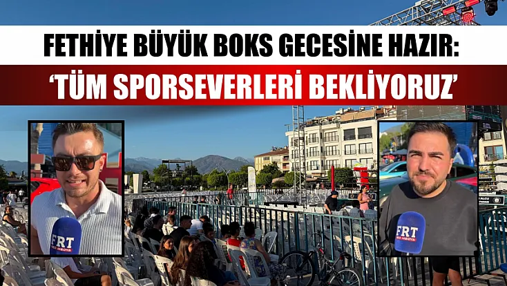 Fethiye Büyük Boks Gecesine Hazır: ‘Tüm Sporseverleri Bekliyoruz’