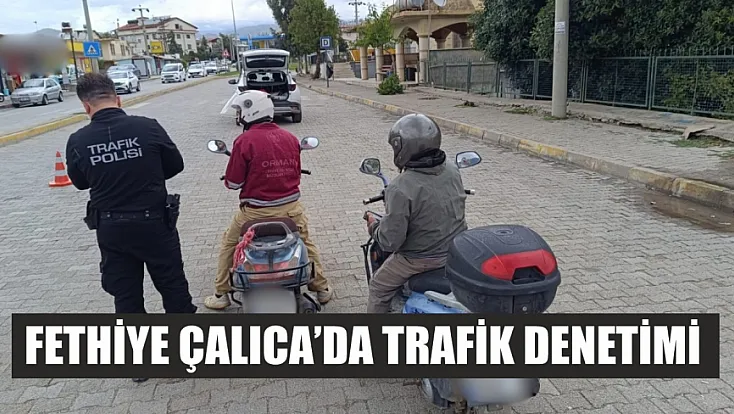 Fethiye Çalıca’da Trafik Denetimi