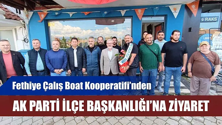 Fethiye Çalış Boat Kooperatifi’nden AK Parti İlçe Başkanlığı’na ziyaret