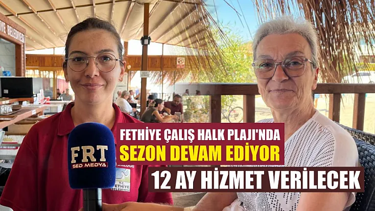 Fethiye Çalış Halk Plajı’nda sezon devam ediyor: 12 ay hizmet verilecek