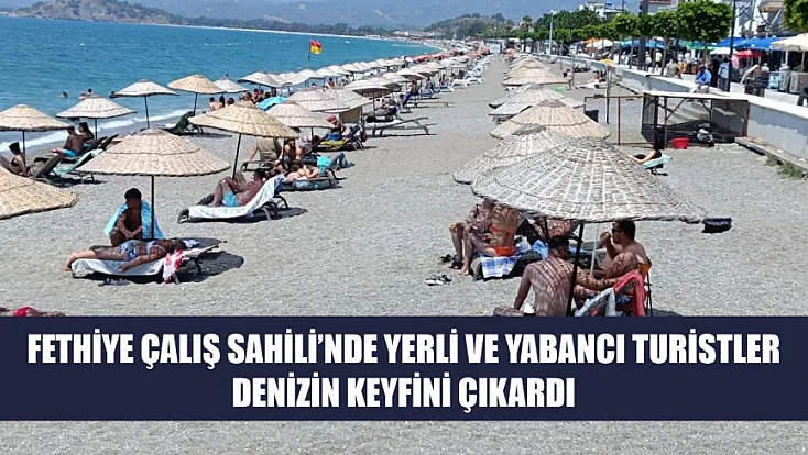 Fethiye Çalış Sahili’nde Yerli ve Yabancı Turistler Denizin Keyfini Çıkardı